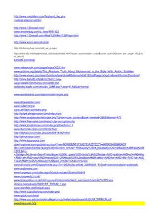 http://www.medislam.com/faq/send_faq.php 
medical.sitamol.net/dic/ 
http://www.123esaaf.com/ 
www.answerbag.com/q_view/1567122 
http://www.123esaaf.com/Atlas%20Main%20Page.html 
http://www.emro.who.int/umd/ 
http://dictionarybay.com/milit_ea_p.aspx 
http://www.dtic.mil/doctrine/dod_dictionary/index.html?zoom_query=state+corps&zoom_sort=0&zoom_per_page=10&zoom_and=1 
kaheel7.com/eng/ 
www.yabeyrouth.com/pages/index3022.htm 
www.archive.org/details/The_Absolute_Truth_About_Muhammad_in_the_Bible_With_Arabic_Subtitles 
http://www.vimeo.com/search/videos/search:selfdefence/st/a6182ca8/page:5/sort:relevant/format:thumbnail 
http://www.baheth.info/all.jsp?term=منافسة 
www.star28.com/money-converter.php 
dictionary.sakhr.com/idrisidic_2MM.asp?Lang=E-A&Sub=kernel 
www.sendbadnet.com/islam/moslim/index.php 
www.ikhwantube.com/ 
www.sultan.org/a/ 
www.almtoon.com/taha.php 
http://pulpit.alwatanvoice.com/index.html 
http://www.arabissues.net/index.php?option=com_content&task=view&id=2806&Itemid=470 
http://www.free-syria.com/menu/ruler-corruption.php 
http://www.jordantimes.com/index.php?section=11 
www.illuminati-news.com/00352.html 
http://alghad.com/index.php/article/515352.html 
http://almokhtsar.com/ 
http://www.toparabics.com 
query.nytimes.com/gst/abstract.html?res=9C00EEDC1730E733A25752C2A9679C946596D6CF 
vlex.com/search/index?query%5Bcoleccion_id%5D=169&query%5Bct_resultados%5D=2&query%5Bfrase%5D=SOLAS+- +Safety+of+Life+at+Sea+Treaty&query%5Blc_query%5D=texto%3A%28solas+AND+safety+AND+of+AND+life+AND+at+AND+sea+AND+treaty%29+OR+titulo%3A%28solas+AND+safety+AND+of+AND+life+AND+at+AND+sea+AND+treaty%29&query%5Bpais_id%5D=CA&sort=score 
www.al-sharq.com/DisplayArticle.aspx?xf=2008,May,article_20080509_133&id=economics&sid=arabworld 
www.arabnews.com 
www.haqeeqa.com/index.aspx?status=subject&cat=art&id=9 
www.shepwedd.co.uk/ 
www.timesonline.co.uk/tol/comment/columnists/david_aaronovitch/article704129.ece 
idowns.net/uploads/090213/1_192612_1.jpg 
www.alandals.net/Default.aspx 
http://www.o2publishing.com/index.php 
www.qlock.com/time/ 
http://www.usc.edu/schools/college/crcc/private/cmje/issues/MUSLIM_WOMEN.pdf 
www.livequran.org/  