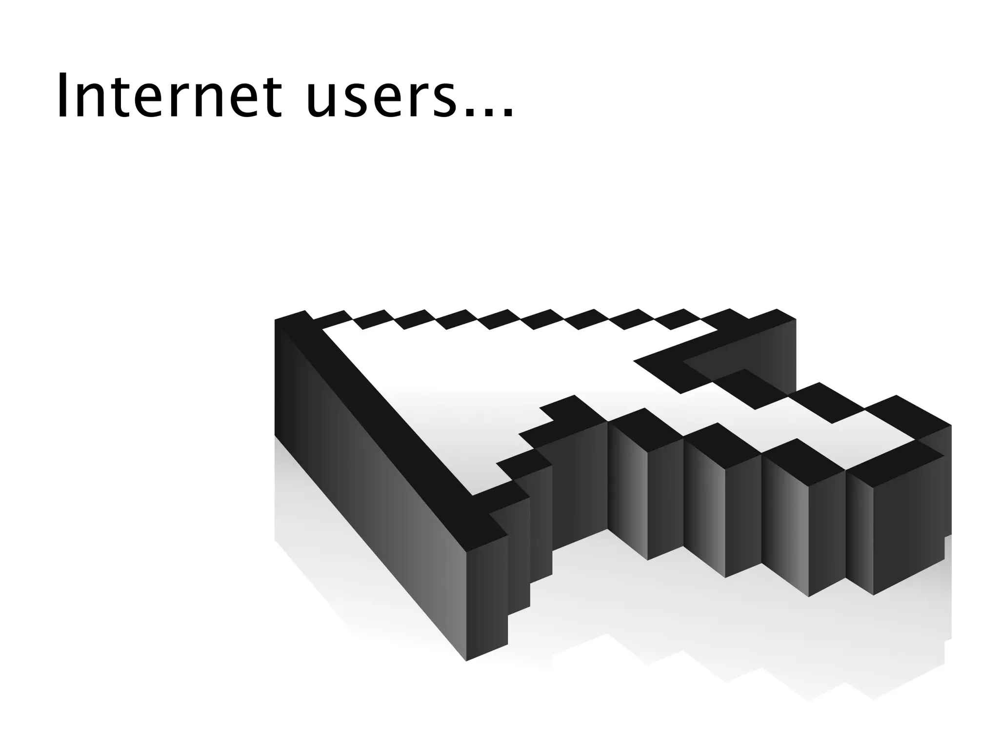 Internet users...
 
