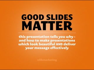 Good slides matter