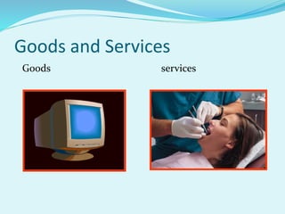 Goods and Services
Goods services
 