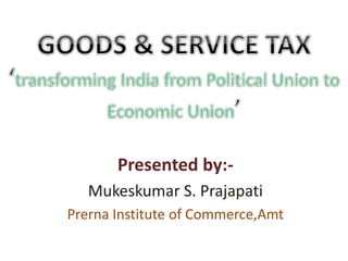 Presented by:-
Mukeskumar S. Prajapati
Prerna Institute of Commerce,Amt
 