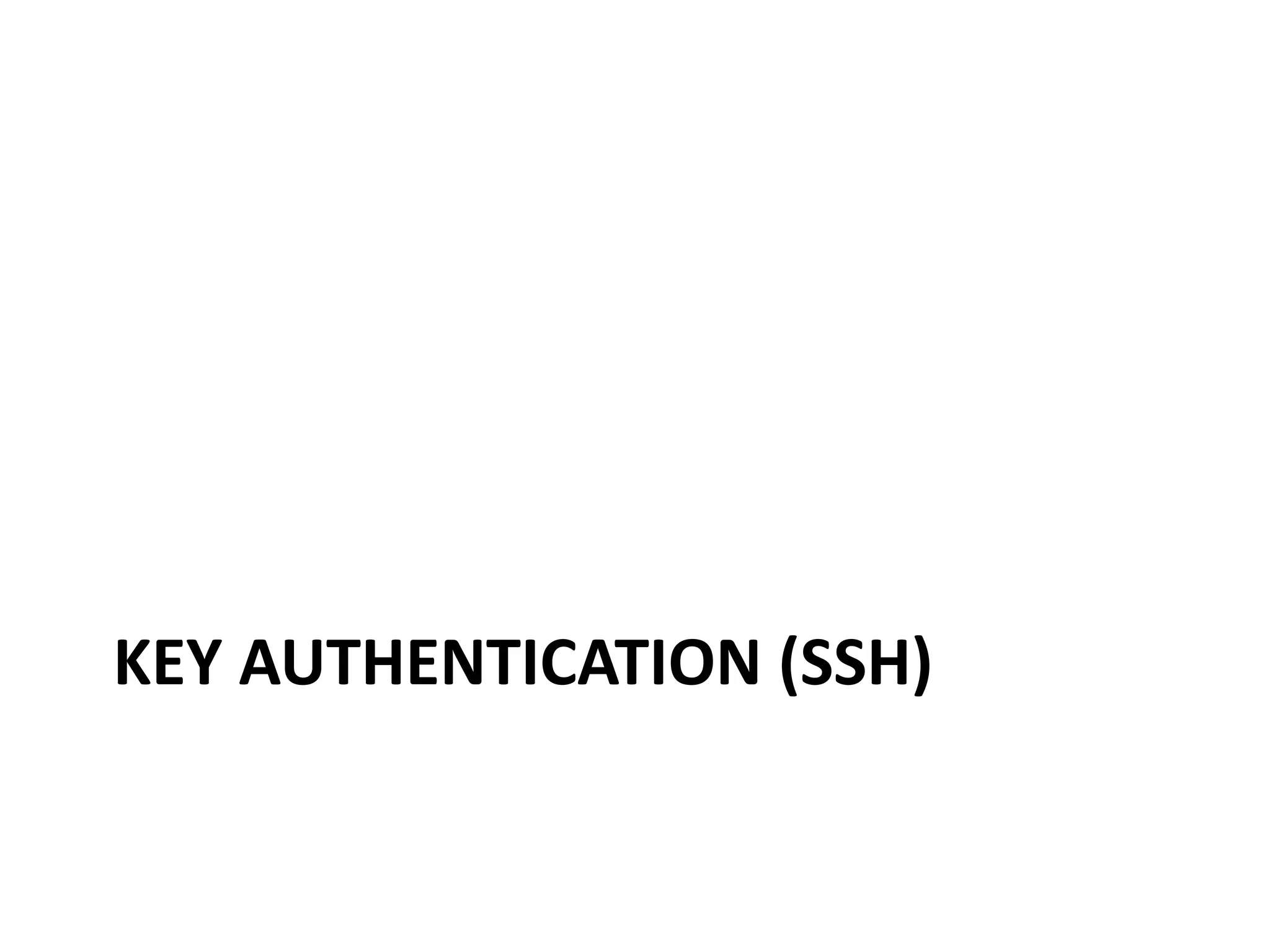 KEY AUTHENTICATION (SSH)
 