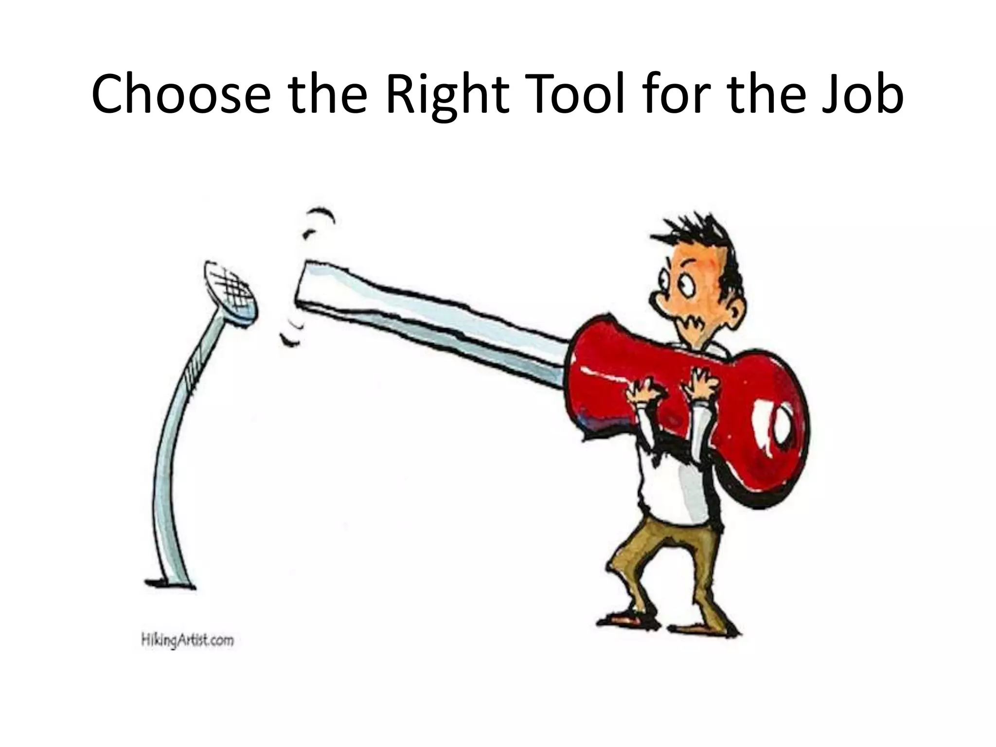Choose the Right Tool for the Job
 