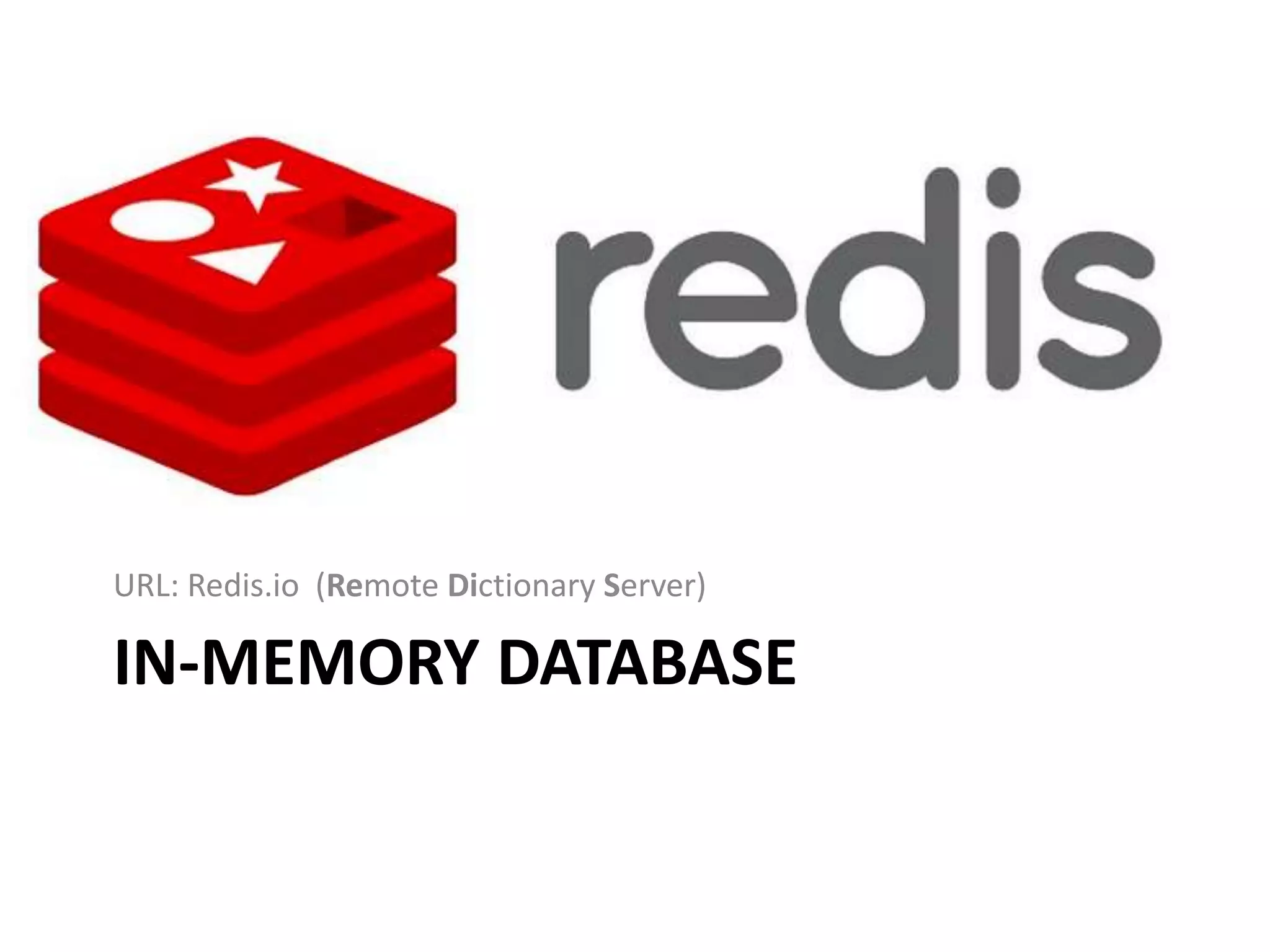 IN-MEMORY DATABASE
URL: Redis.io (Remote Dictionary Server)
 