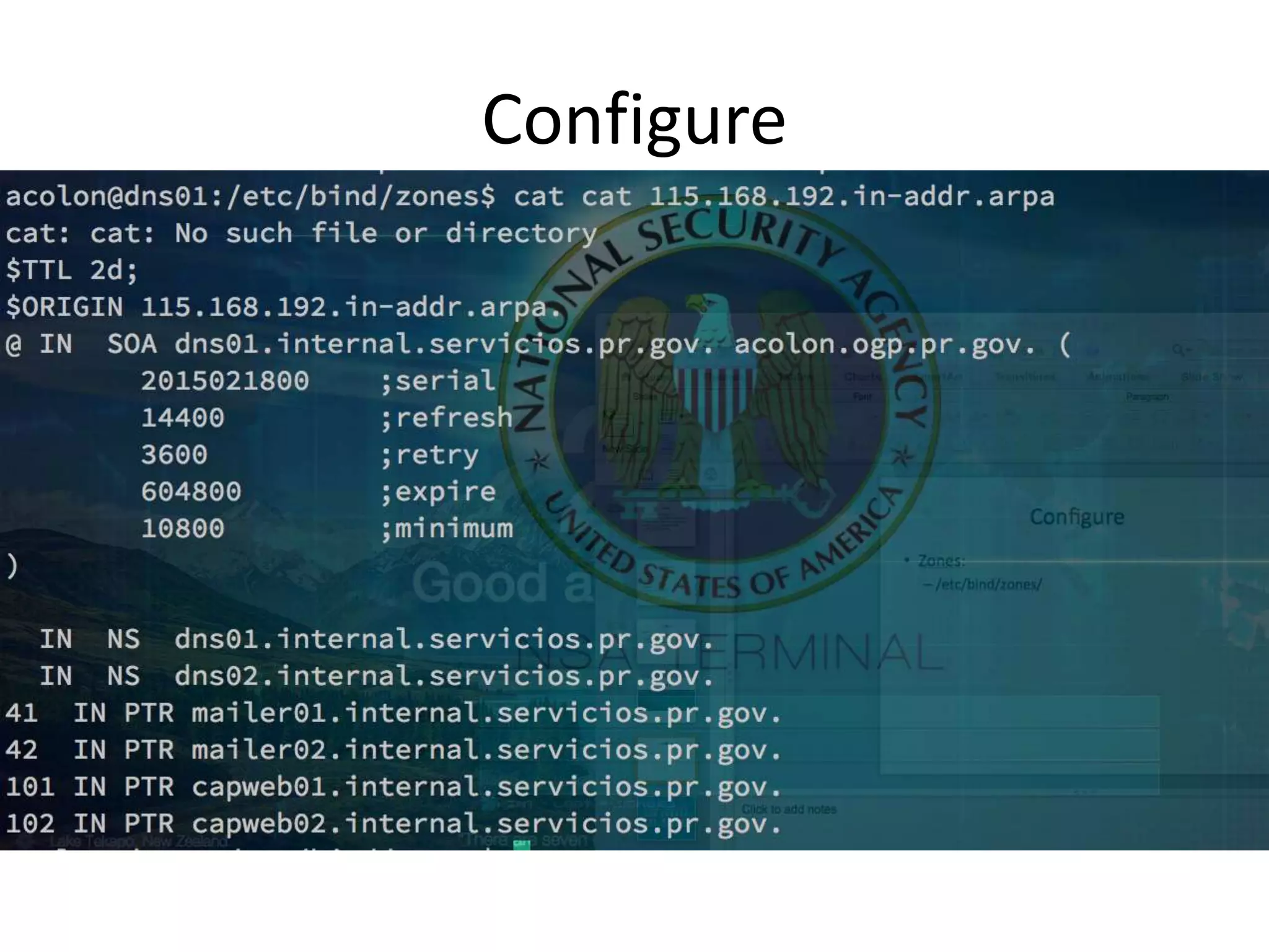 Configure
• Zones:
– /etc/bind/zones/
 