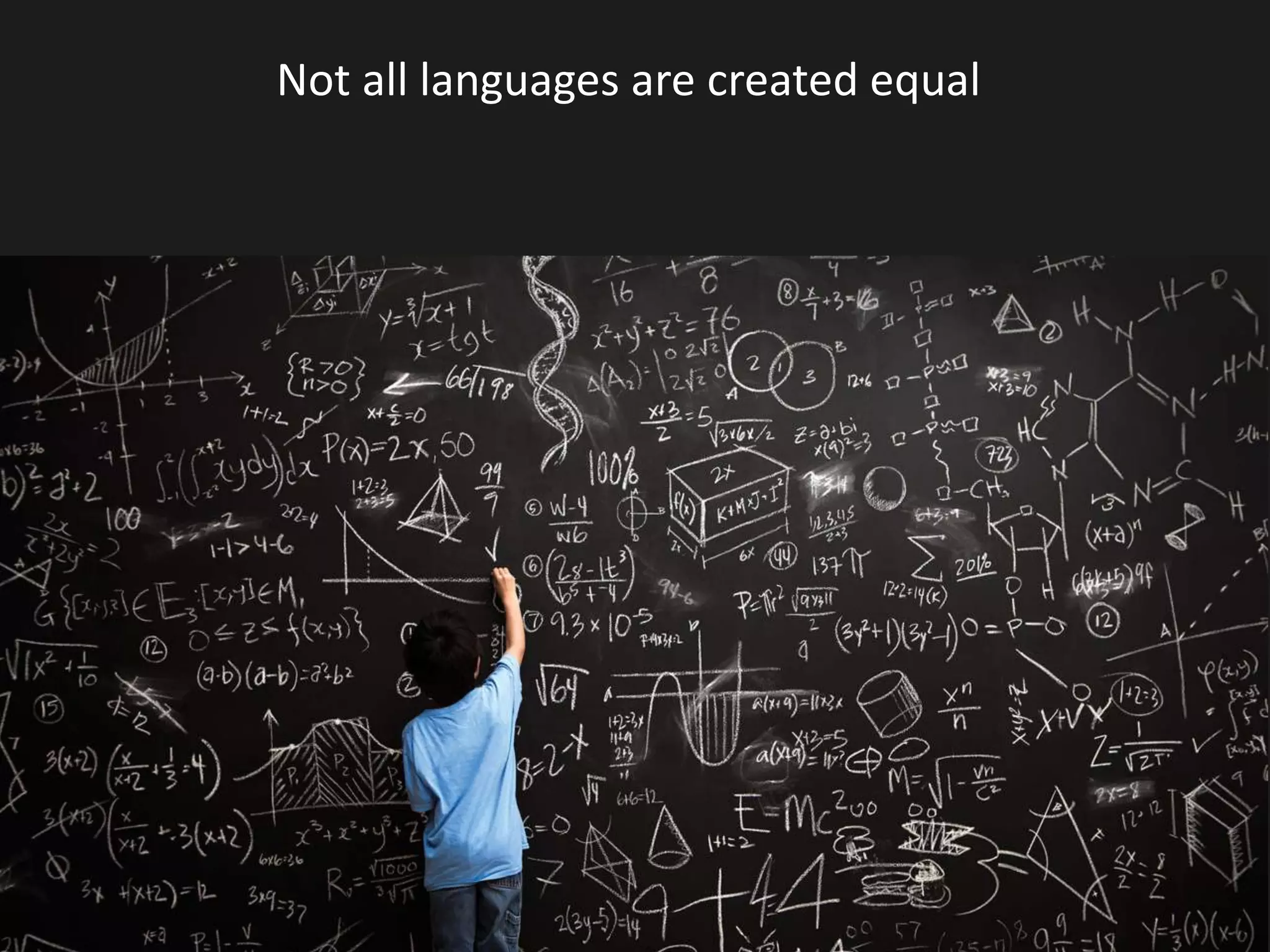 Not all languages are created equal
 