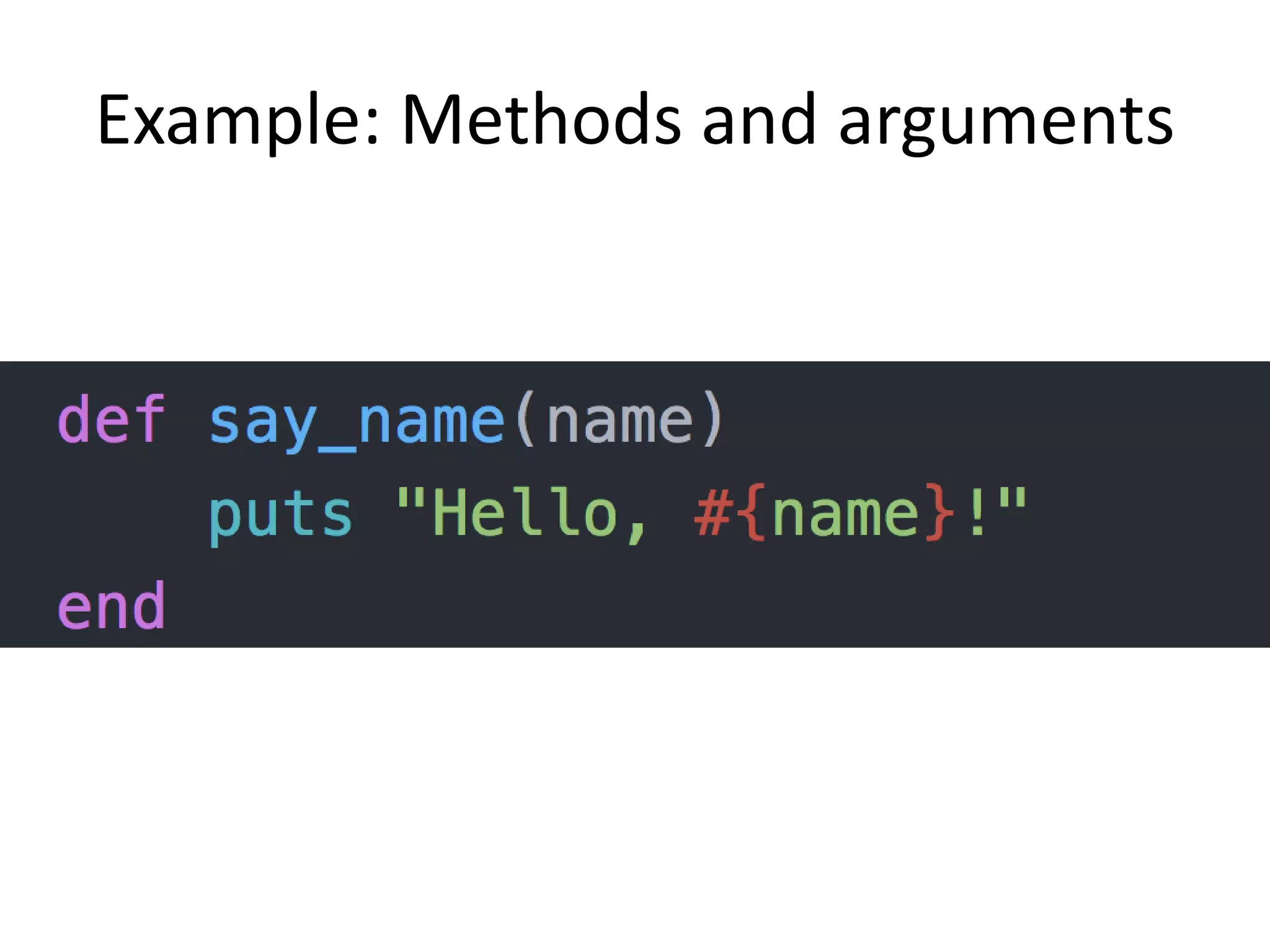 Example: Methods and arguments
 