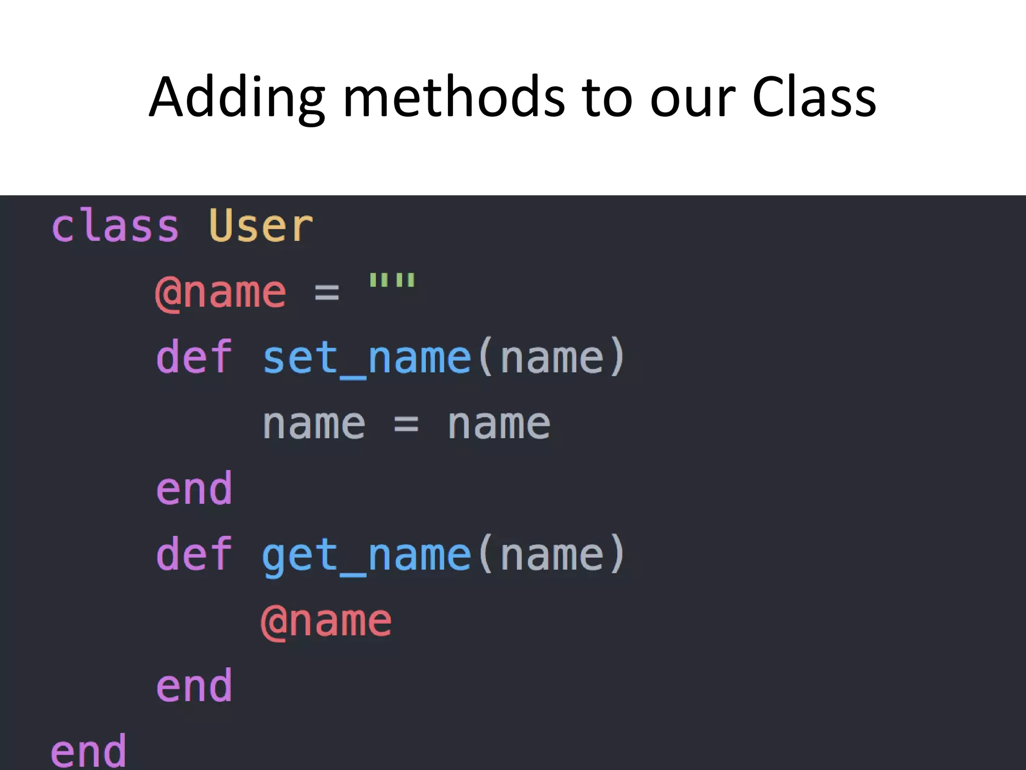 Adding methods to our Class
 