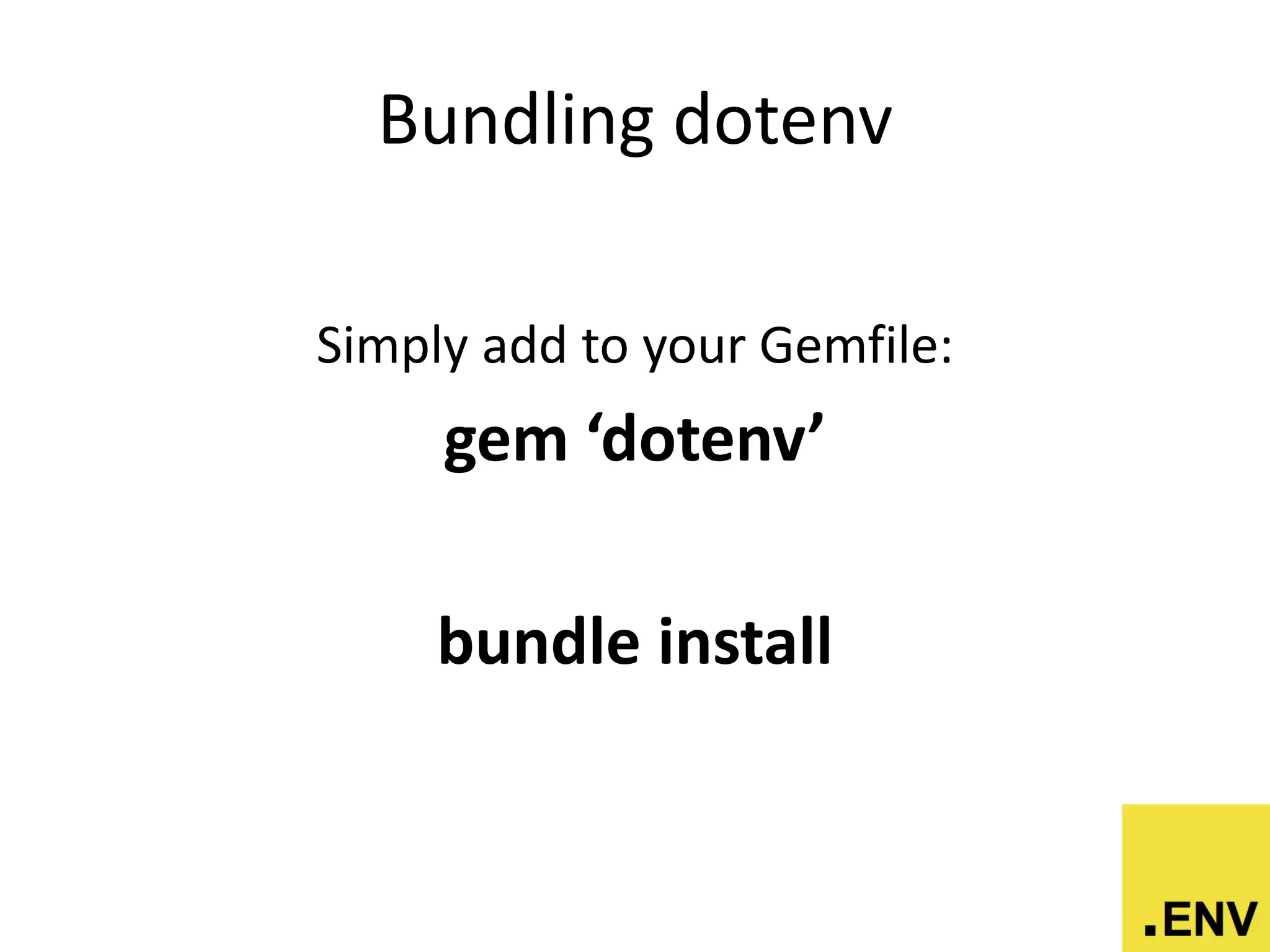 Bundling dotenv
Simply add to your Gemfile:
gem ‘dotenv’
bundle install
 