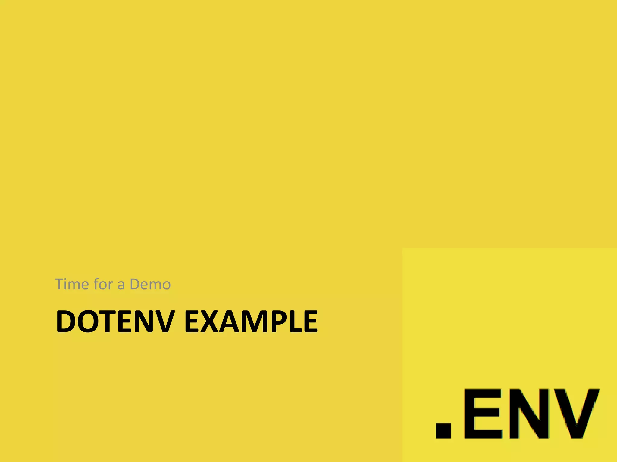DOTENV EXAMPLE
Time for a Demo
 