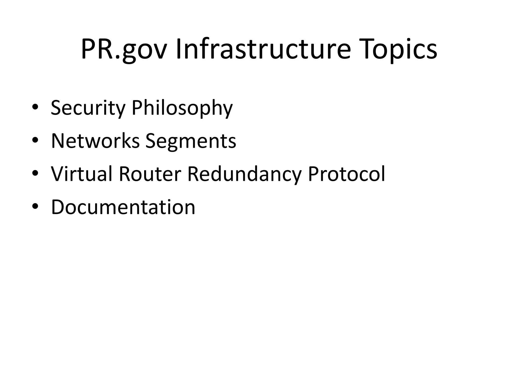 PR.gov Infrastructure Topics
• Security Philosophy
• Networks Segments
• Virtual Router Redundancy Protocol
• Documentation
 