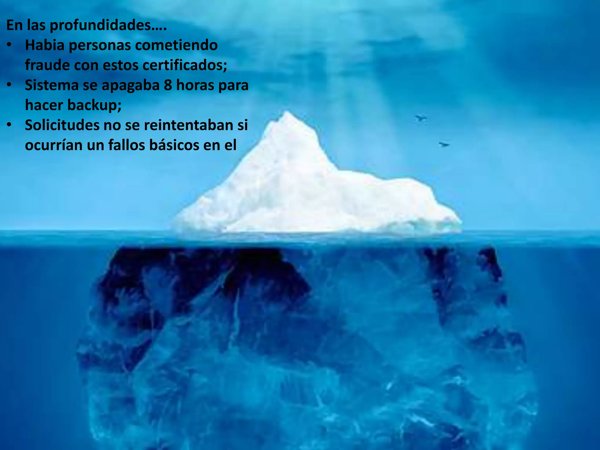 En las profundidades….
• Habia personas cometiendo
fraude con estos certificados;
• Sistema se apagaba 8 horas para
hacer backup;
• Solicitudes no se reintentaban si
ocurrían un fallos básicos en el
 