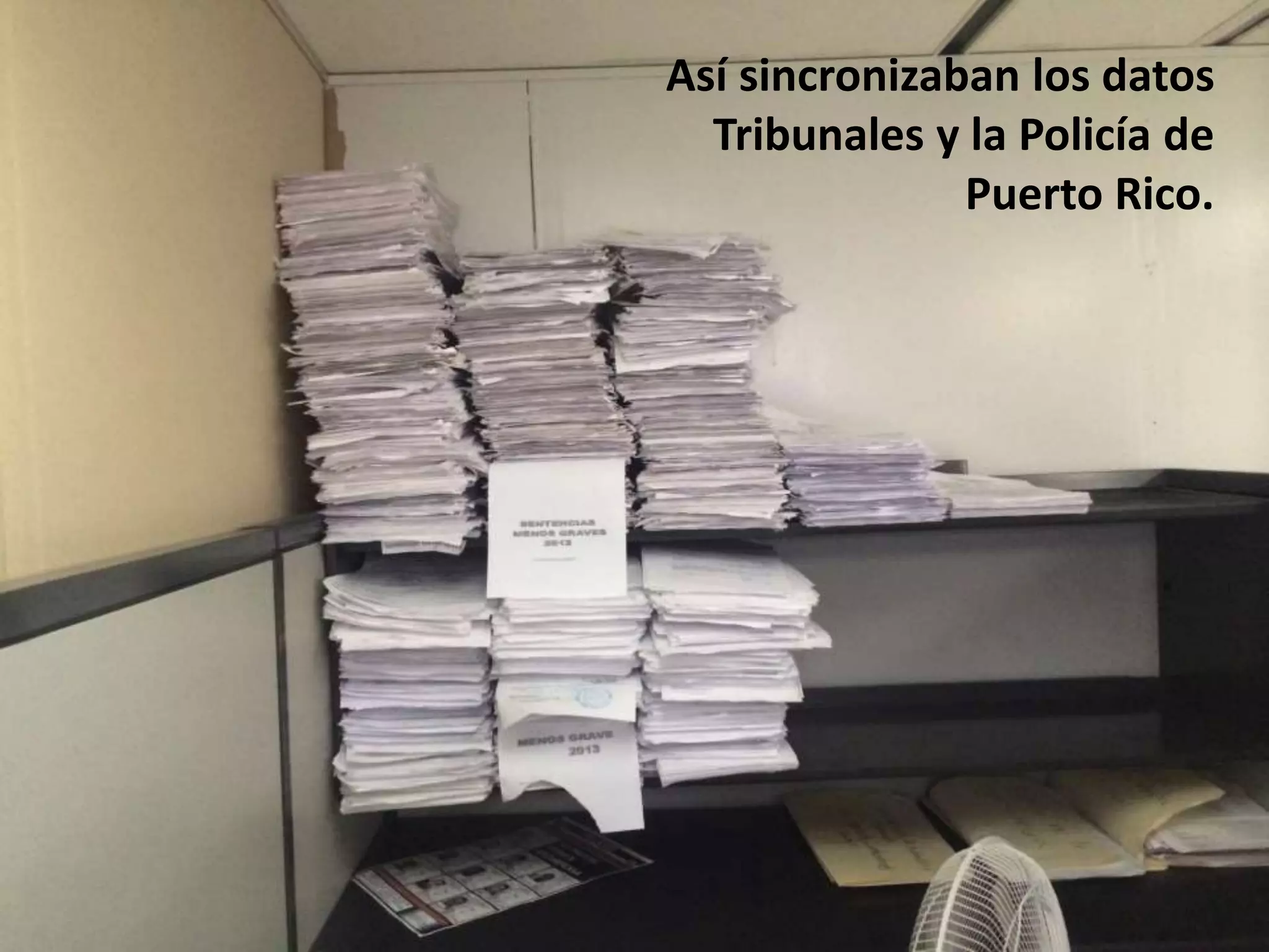 Retos que enfrentamos
Así sincronizaban los datos
Tribunales y la Policía de
Puerto Rico.
 