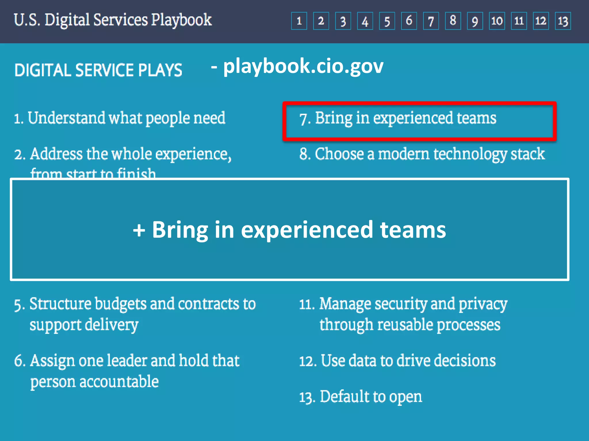 - playbook.cio.gov
+ Bring in experienced teams
 