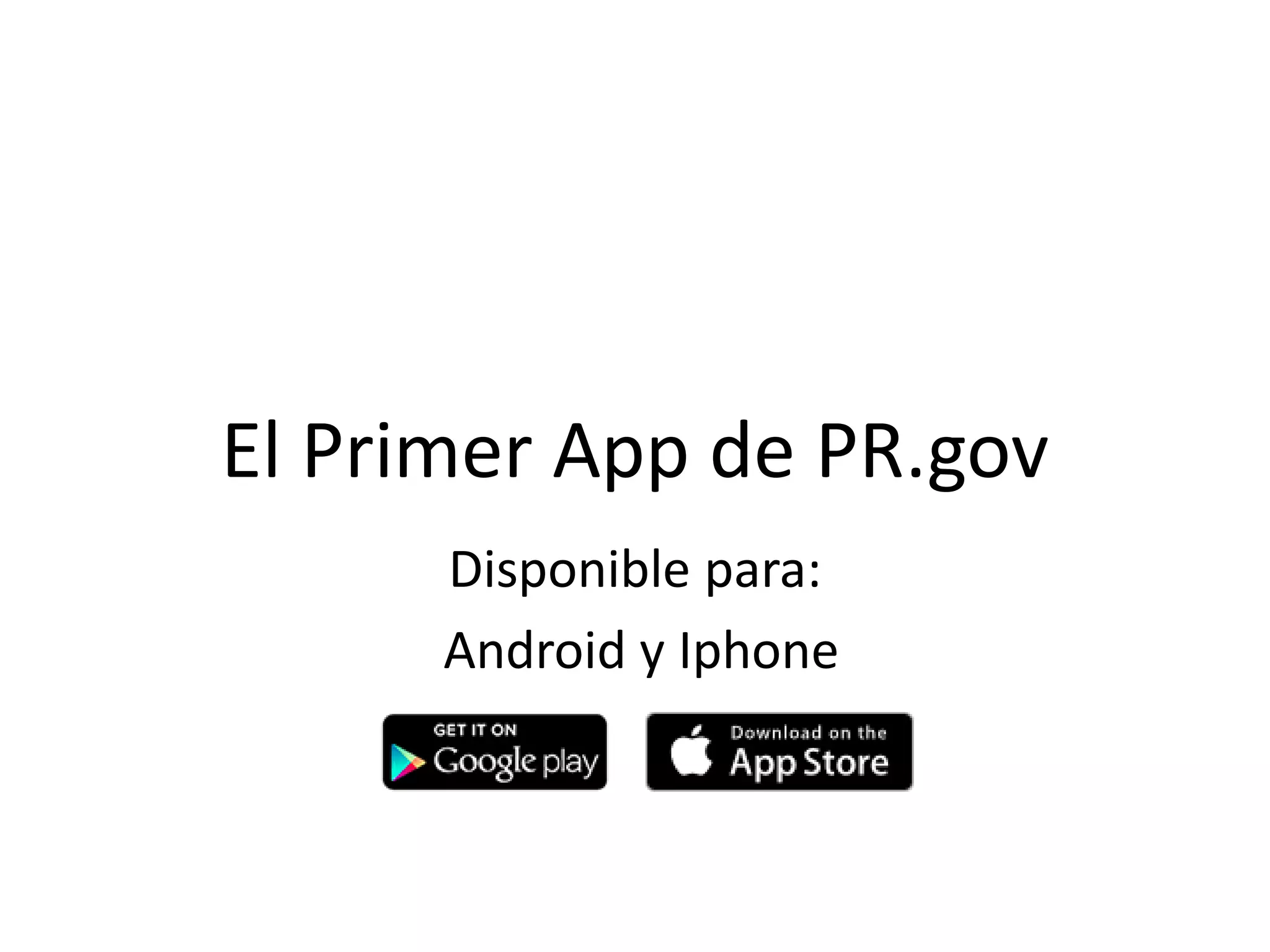 El Primer App de PR.gov
Disponible para:
Android y Iphone
 