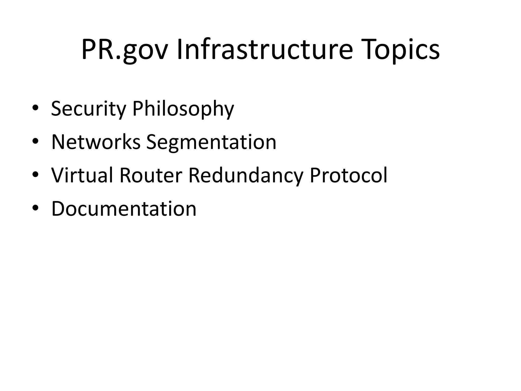 PR.gov Infrastructure Topics
• Security Philosophy
• Networks Segmentation
• Virtual Router Redundancy Protocol
• Documentation
 
