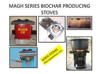 MAGH SERIES BIOCHAR PRODUCING
STOVES