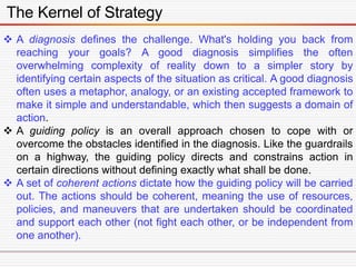 The Kernel of Strategy
 A diagnosis defines the challenge. What's holding you back from
reaching your goals? A good diagn...