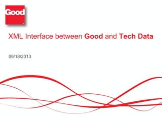 XML Interface between Good and Tech Data
09/18/2013
 