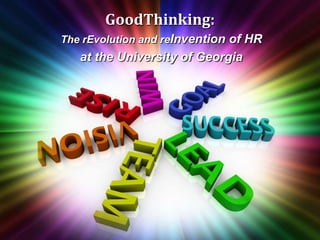 GoodThinking:
The rEvolution and reInvention of HR
   at the University of Georgia
 