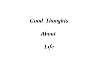 Good Thoughts
About
Life
 