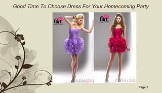 Good Time To Choose Dress For Your Homecoming Party




                  Free Powerpoint Templates    Page 1
 