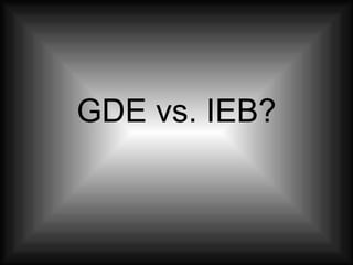 GDE vs. IEB? 