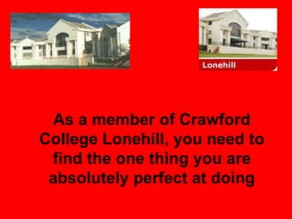 As a member of Crawford College Lonehill, you need to find the one thing you are absolutely perfect at doing 