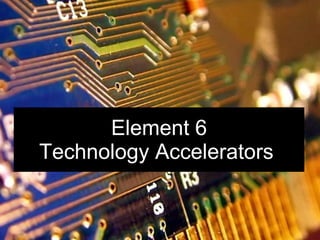 Element 6 Technology Accelerators   