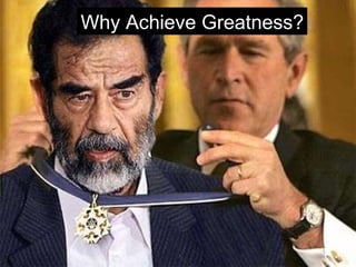 Why Achieve Greatness? 