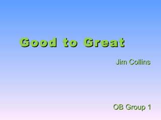 Good to Great Jim Collins OB Group 1 