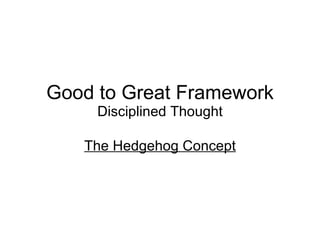 Good to Great Framework Disciplined Thought The Hedgehog Concept 