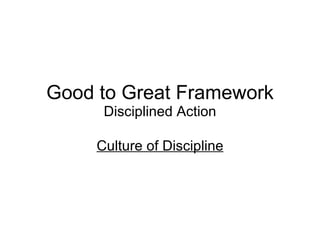 Good to Great Framework Disciplined Action Culture of Discipline 