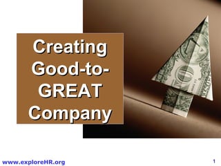 Creating
      Good-to-
       GREAT
      Company

www.exploreHR.org   1
 