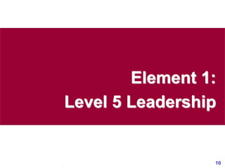 10www.exploreHR.org
Element 1:
Level 5 Leadership
 