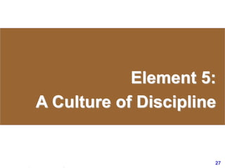 27www.exploreHR.org
Element 5:
A Culture of Discipline
 
