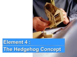 7www.exploreHR.org
Element 4 :
The Hedgehog Concept
 