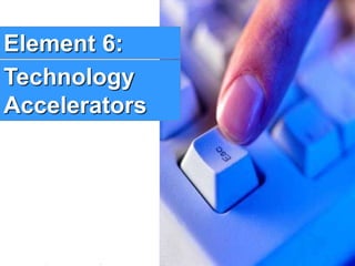 9www.exploreHR.org
Element 6:
Technology
Accelerators
 
