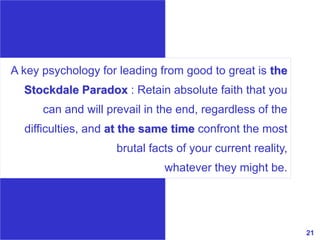 21www.exploreHR.org
A key psychology for leading from good to great is the
Stockdale Paradox : Retain absolute faith that ...