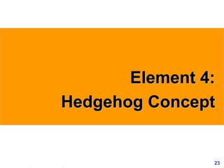 23www.exploreHR.org
Element 4:
Hedgehog Concept
 