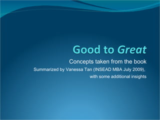 Concepts taken from the book Summarized by Vanessa Tan (INSEAD MBA July 2009),  with some additional insights 