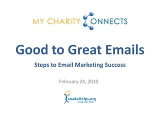 Good to Great Emails
  Steps to Email Marketing Success

          February 24, 2010
 