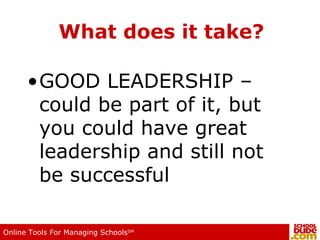 What does it take? GOOD LEADERSHIP – could be part of it, but you could have great leadership and still not be successful 