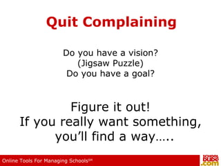 Quit Complaining Do you have a vision? (Jigsaw Puzzle) Do you have a goal? Figure it out! If you really want something, you’ll find a way….. 