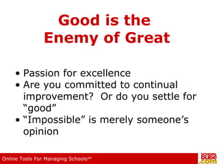 Good is the  Enemy of Great Passion for excellence Are you committed to continual improvement?  Or do you settle for “good” “ Impossible” is merely someone’s opinion 