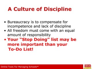 A Culture of Discipline Bureaucracy is to compensate for incompetence and lack of discipline  All freedom must come with an equal amount of responsibility Your “Stop Doing” list may be more important than your  To-Do List! 
