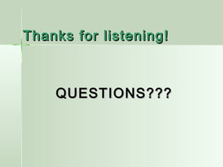 Thanks for listening!Thanks for listening!
QUESTIONS???QUESTIONS???
 