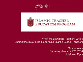 What Makes Good Teachers Great:
Characteristics of High-Performing Islamic School Teachers
Omaira Alam
Saturday, January 18th, 2014
3:30 to 4:45pm
 