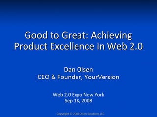 Good to Great: Achieving Product Excellence in Web 2.0 by Dan Olsen