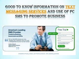 Good to know information on text messaging services and use of pc sms to promote business   